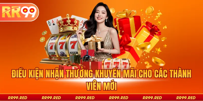 Điều kiện nhận thưởng khuyến mãi cho các thành viên mới