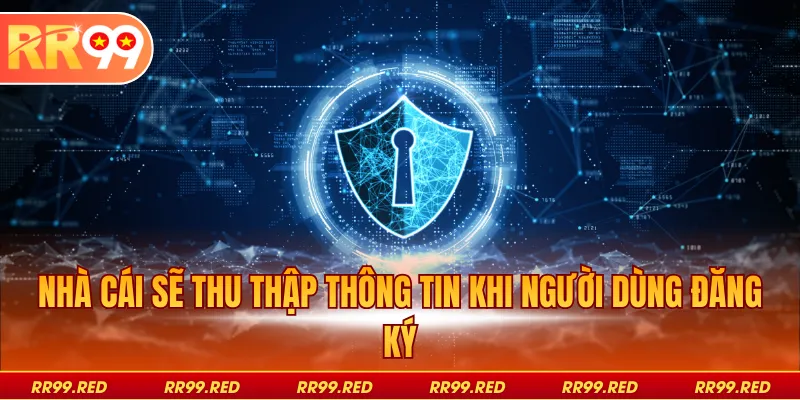 Nhà cái sẽ thu thập thông tin khi người dùng đăng ký