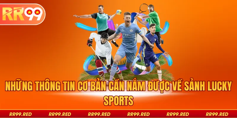 Những thông tin cơ bản cần nắm được về sảnh Lucky Sports