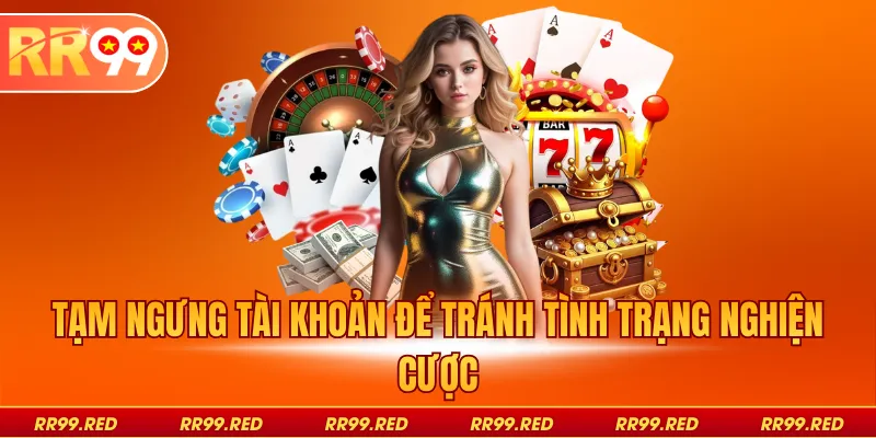 Tạm ngưng tài khoản để tránh tình trạng nghiện cược